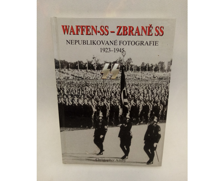 WAFFEN SS - ZBRANĚ SS NEPUBLIKOVANÉ FOTOGRAFIE 1923-1945